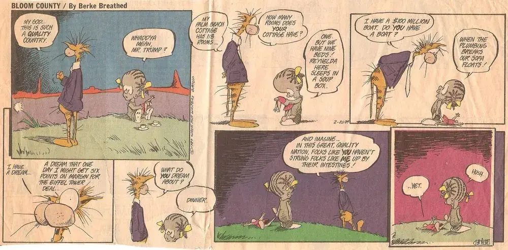 A surreal seven-panel strip depicting a conversation between Bill the Cat (during the period his brain has been replaced by Donald Trump’s), and Ronald-Ann Smith, a young, African-American girl whose best friend is her headless doll Reynalda.